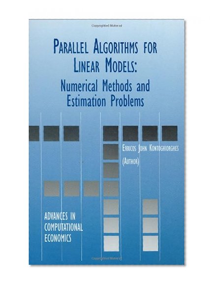 Parallel Algorithms for Linear Models: Numerical Methods and Estimation Problems (Advances in Computational Economics)