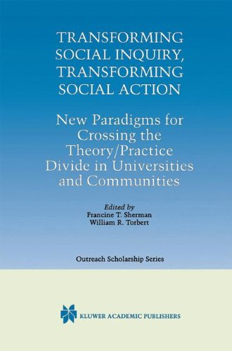 Transforming Social Inquiry, Transforming Social Action: New Paradigms for Crossing the Theory/Practice Divide in Universities and Communities (International Series in Outreach Scholarship)