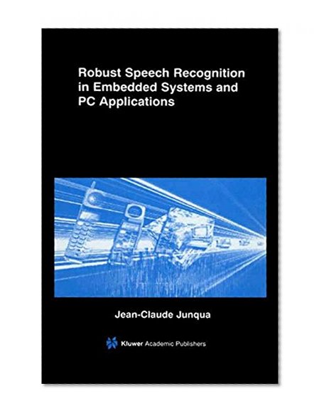 Robust Speech Recognition in Embedded Systems and PC Applications (The Springer International Series in Engineering and Computer Science)