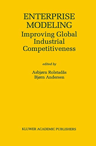 Enterprise Modeling: Improving Global Industrial Competitiveness (The Springer International Series in Engineering and Computer Science, 560)
