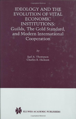 Ideology and the Evolution of Vital Institutions: Guilds, The Gold Standard, and Modern International Cooperation
