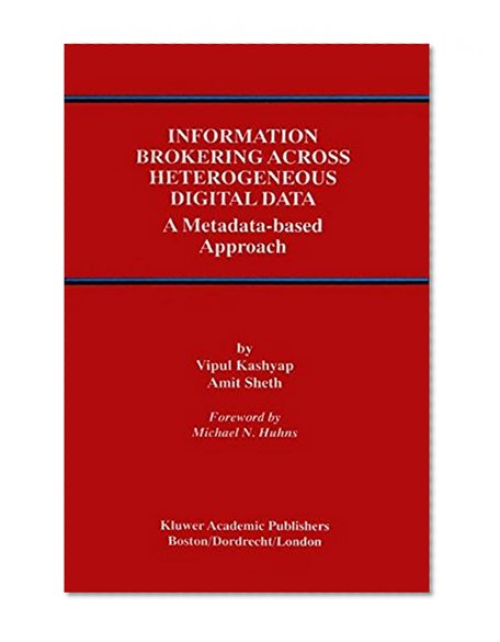 Information Brokering Across Heterogeneous Digital Data: A Metadata-based Approach (Advances in Database Systems)