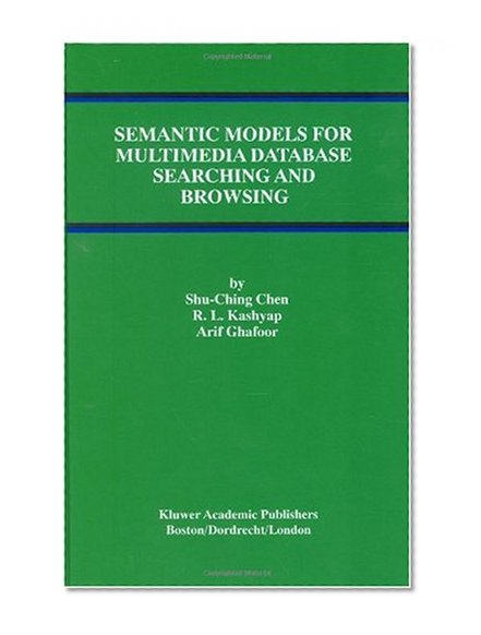Semantic Models for Multimedia Database Searching and Browsing (Advances in Database Systems)