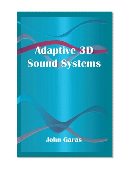 Adaptive 3D Sound Systems (The Springer International Series in Engineering and Computer Science)