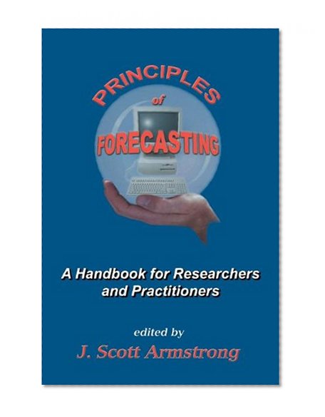 Principles of Forecasting: A Handbook for Researchers and Practitioners (International Series in Operations Research & Management Science)