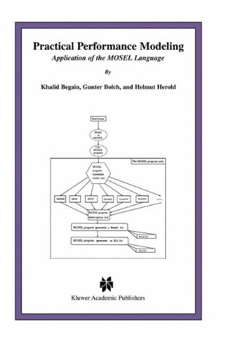 Practical Performance Modeling - Application of the MOSEL Language (The Kluwer International Series in Engineering and Computer Science, Volume 588)