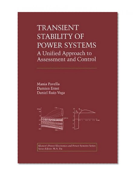 Transient Stability of Power Systems: A Unified Approach to Assessment and Control (Power Electronics and Power Systems)