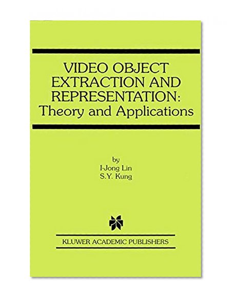 Video Object Extraction and Representation: Theory and Applications (The Springer International Series in Engineering and Computer Science)