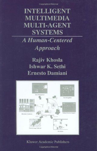 Intelligent Multimedia Multi-Agent Systems: A Human-Centered Approach (The Springer International Series in Engineering and Computer Science)