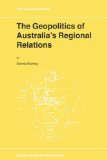 The Geopolitics of Australia's Regional Relations (GeoJournal Library)
