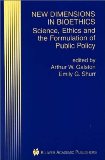 New Dimensions in Bioethics: Science, Ethics and the Formulation of Public Policy