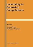 Uncertainty in Geometric Computations (The Springer International Series in Engineering and Computer Science)