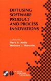Diffusing Software Product and Process Innovations: IFIP TC8 WG8.6 Fourth Working Conference on Diffusing Software Product and Process Innovations ... Information and Communication Technology, 59)