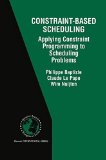 Constraint-Based Scheduling: Applying Constraint Programming to Scheduling Problems (International Series in Operations Research & Management Science)