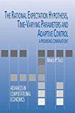 The Rational Expectation Hypothesis, Time-Varying Parameters and Adaptive Control: A Promising Combination? (Advances in Computational Economics)