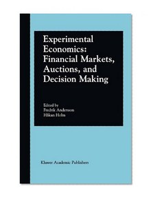 Experimental Economics: Financial Markets, Auctions, and Decision Making: Interviews and Contributions from the 20th Arne Ryde Symposium