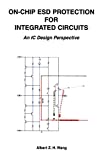On-Chip ESD Protection for Integrated Circuits: An IC Design Perspective (The Springer International Series in Engineering and Computer Science)