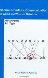 Secure Broadcast Communication: In Wired and Wireless Networks
