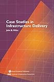 Case Studies in Infrastructure Delivery (Infrastructure Systems: Delivery and Finance)