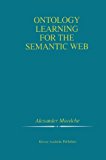 Ontology Learning for the Semantic Web (The Kluwer International Series in Engineering and Computer Science, Volume 665) (The Springer International Series in Engineering and Computer Science)