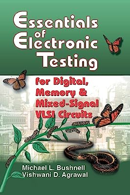 Essentials of Electronic Testing for Digital, Memory and Mixed-Signal VLSI Circuits (Frontiers in Electronic Testing, 17)