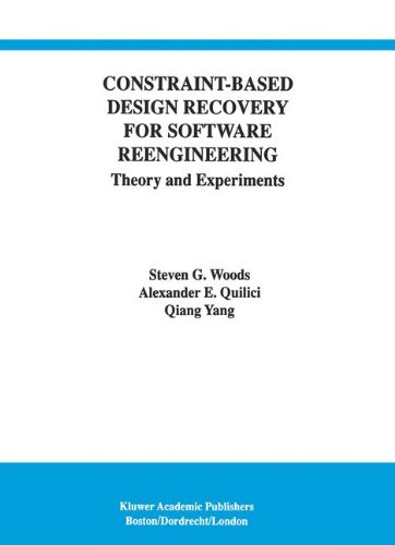 Constraint-Based Design Recovery for Software Reengineering: Theory and Experiments (International Series in Software Engineering)