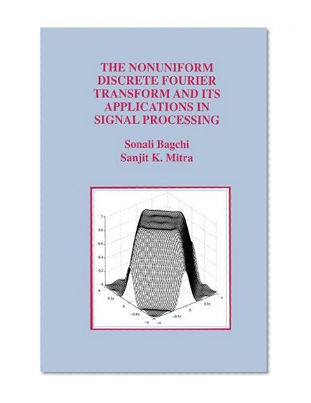 The Nonuniform Discrete Fourier Transform and Its Applications in Signal Processing (The Springer International Series in Engineering and Computer Science)