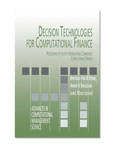 Decision Technologies for Computational Finance: Proceedings of the fifth International Conference Computational Finance (Advances in Computational Management Science)