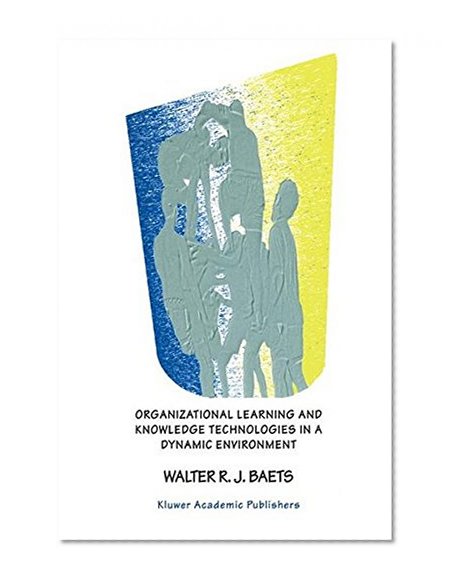 Organizational Learning and Knowledge Technologies in a Dynamic Environment