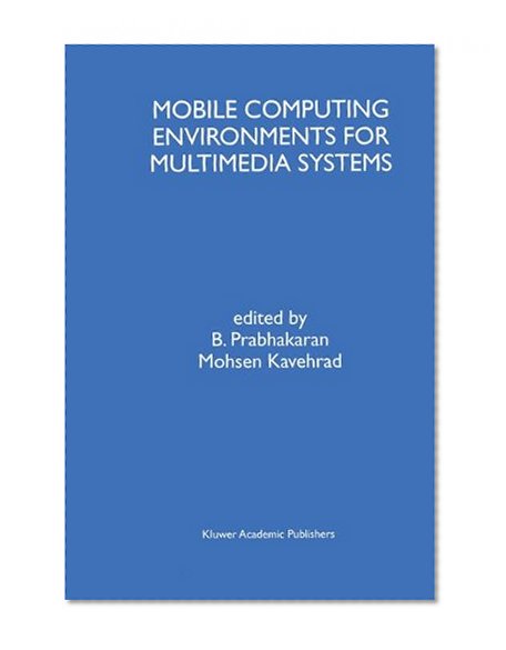 Mobile Computing Environments for Multimedia Systems: A Special Issue of Multimedia Tools and Applications An International Journal Volume 9, No. 1 (1999)