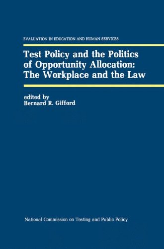 Test Policy and the Politics of Opportunity Allocation: The Workplace and the Law (Evaluation in Education and Human Services)