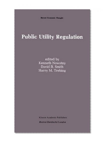 Public Utility Regulation: The Economic and Social Control of Industry (Recent Economic Thought)