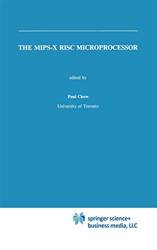 The MIPS-X RISC Microprocessor (The Springer International Series in Engineering and Computer Science, 81)
