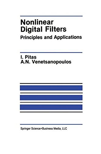 Nonlinear Digital Filters: Principles and Applications (The Springer International Series in Engineering and Computer Science)