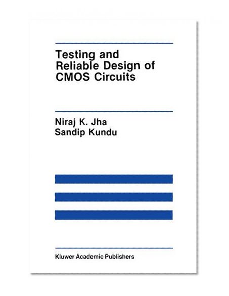 Testing and Reliable Design of CMOS Circuits (The Springer International Series in Engineering and Computer Science)