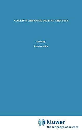 Gallium Arsenide Digital Circuits (The Springer International Series in Engineering and Computer Science, 109)