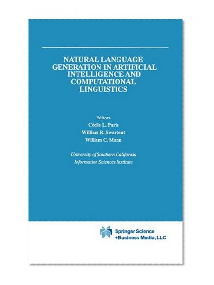 Natural Language Generation in Artificial Intelligence and Computational Linguistics (The Springer International Series in Engineering and Computer Science)