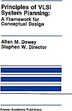 Principles of VLSI System Planning: A Framework for Conceptual Design (The Springer International Series in Engineering and Computer Science)