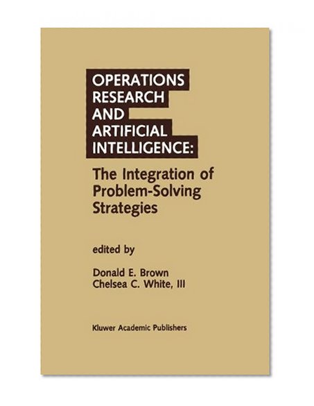 Operations Research and Artificial Intelligence: The Integration of Problem-Solving Strategies