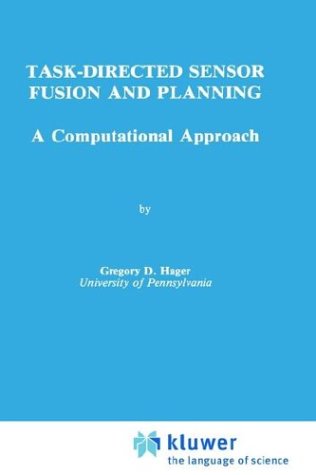 Task-Directed Sensor Fusion and Planning: A Computational Approach (The Springer International Series in Engineering and Computer Science)