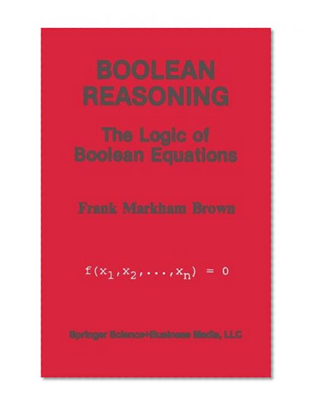 Boolean Reasoning: The Logic of Boolean Equations