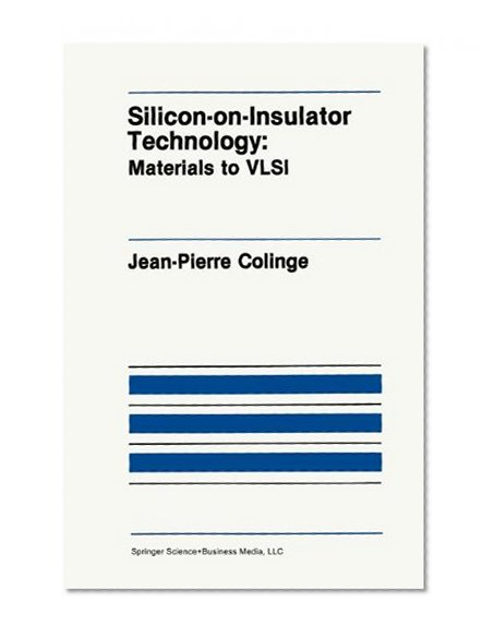 Silicon-on-Insulator Technology: Materials to VLSI (The Springer International Series in Engineering and Computer Science)