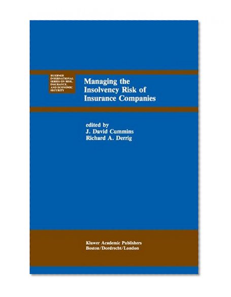 Managing the Insolvency Risk of Insurance Companies: Proceedings of the Second International Conference on Insurance Solvency (Huebner International Series on Risk, Insurance and Economic Security)