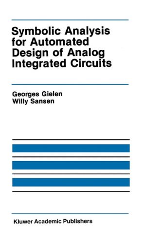 Symbolic Analysis for Automated Design of Analog Integrated Circuits (The Springer International Series in Engineering and Computer Science)