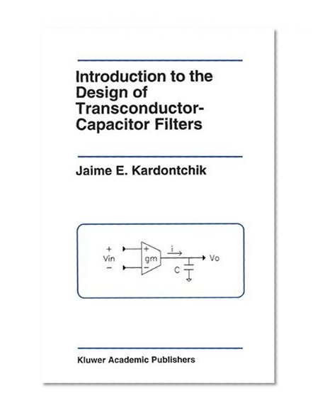 Introduction to the Design of Transconductor-Capacitor Filters (The Springer International Series in Engineering and Computer Science)