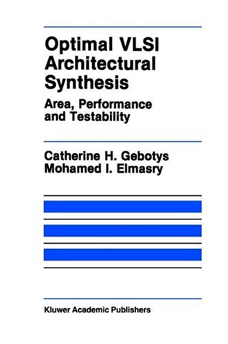 Optimal VLSI Architectural Synthesis: Area, Performance and Testability (The Springer International Series in Engineering and Computer Science)