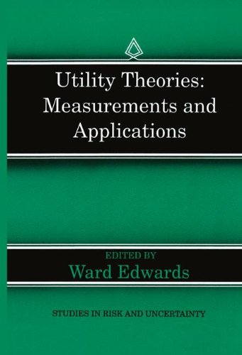 Utility Theories: Measurements and Applications (Studies in Risk and Uncertainty)