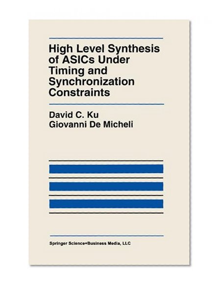 High Level Synthesis of ASICs under Timing and Synchronization Constraints (The Springer International Series in Engineering and Computer Science)