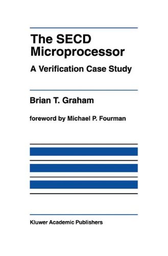 The SECD Microprocessor: A Verification Case Study (The Springer International Series in Engineering and Computer Science)
