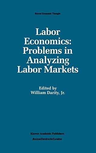Labor Economics: Problems in Analyzing Labor Markets (Recent Economic Thought, 29)